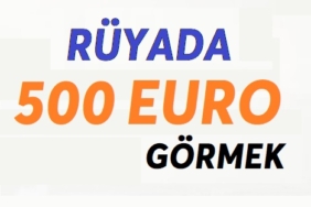 Rüyada 500 Euro Görmek